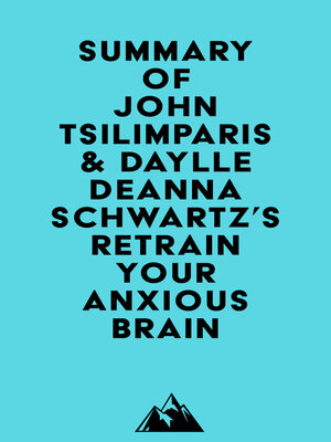 cover image of Summary of John Tsilimparis & Daylle Deanna Schwartz's Retrain Your Anxious Brain
